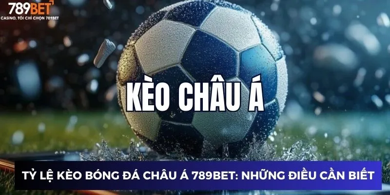 Tỷ Lệ Kèo Bóng Đá Châu Á - Đọc Kèo Chuẩn, Trúng Lớn 2024 2 Tỷ lệ kèo bóng đá châu Á 789BET: Những điều cần biết