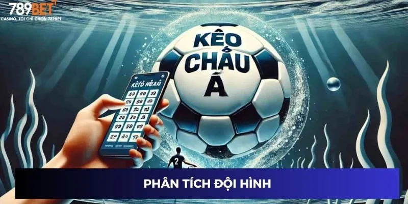 Tỷ Lệ Kèo Bóng Đá Châu Á - Đọc Kèo Chuẩn, Trúng Lớn 2024 4 Phân tích đội hình