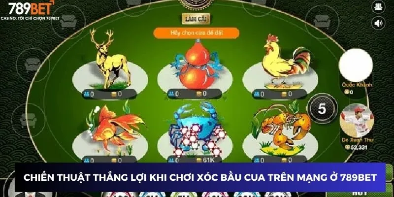 Xóc Bầu Cua Trên Mạng - Bí Quyết Chốt Thắng Không Ai Biết 4 Chiến thuật thắng lợi khi chơi xóc bầu cua trên mạng ở 789BET