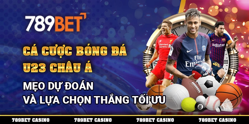 Cá Cược Bóng Đá U23 Châu Á 789BET - Mẹo Dự Đoán Và Lựa Chọn Thắng Tối Ưu